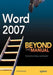 Word 2007: Beyond the Manual by Connie Morrison