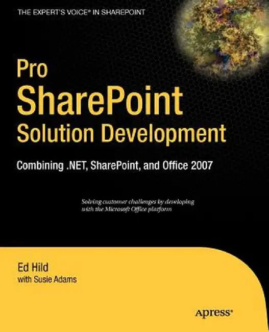 Pro SharePoint Solution Development: Combining .NET, SharePoint, and Office 2007 by Ed Hild