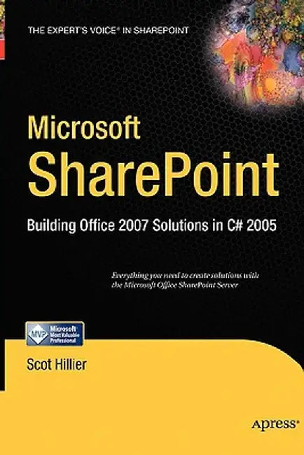 Microsoft Sharepoint: Building Office 2007 Solutions in C# 2005 by Scot P. Hillier