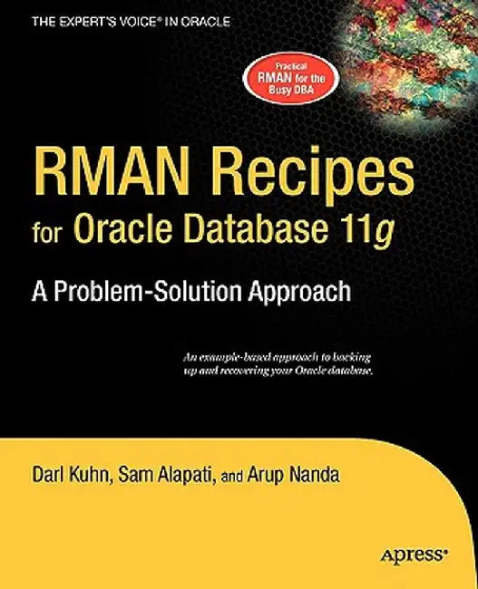 RMAN Recipes for Oracle Database 11g: A Problem-Solution Approach by Sam Alapati