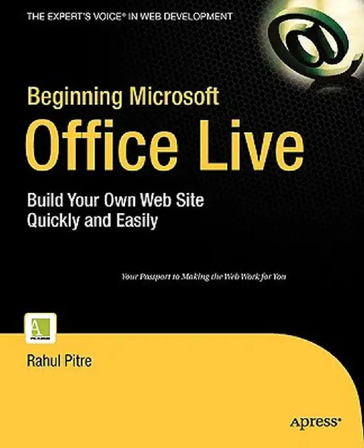 Beginning Microsoft Office Live: Build Your Own Web Site Quickly and Easily by Rahul Pitre