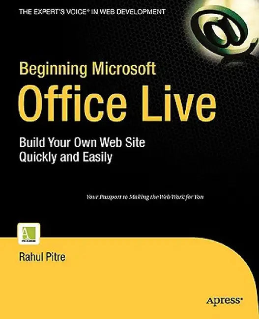 Beginning Microsoft Office Live: Build Your Own Web Site Quickly and Easily by Rahul Pitre