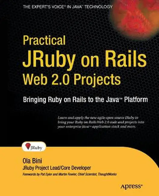 Practical JRuby on Rails Web 2.0 Projects: Bringing Ruby on Rails to the Java Platform by Ola Bini