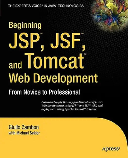 Beginning JSP, Jsf, and Tomcat Web Development: From Novice to Professional by Giulio Zambon