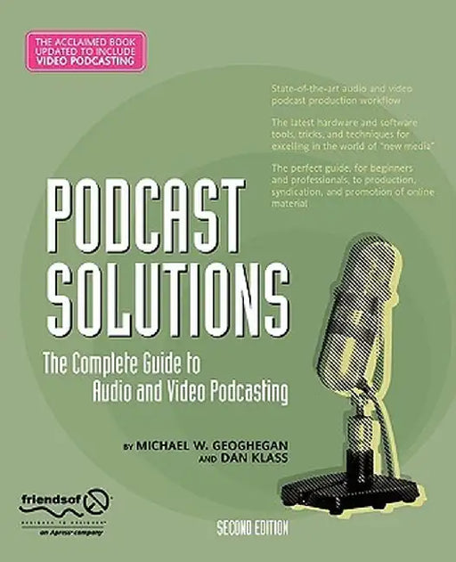 Podcast Solutions: The Complete Guide to Audio and Video Podcasting by Michael W. Geoghegan
