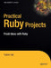 Practical Ruby Projects: Ideas for the Eclectic Programmer by Christopher Cyll