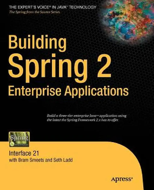 Building Spring 2 Enterprise Applications: Interface 21 by Seth Ladd