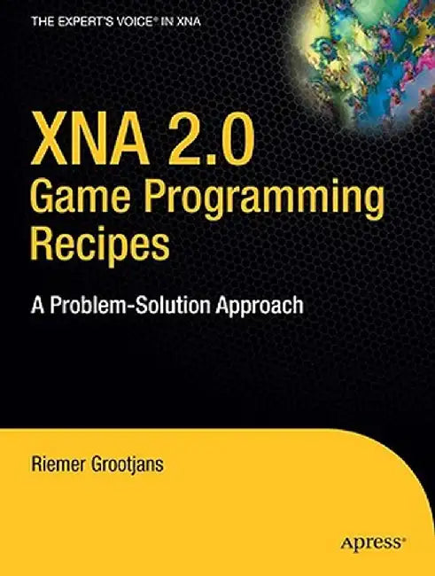 XNA 2.0 Game Programming Recipe: A Problem-Solution Approach by Riemer Grootjans