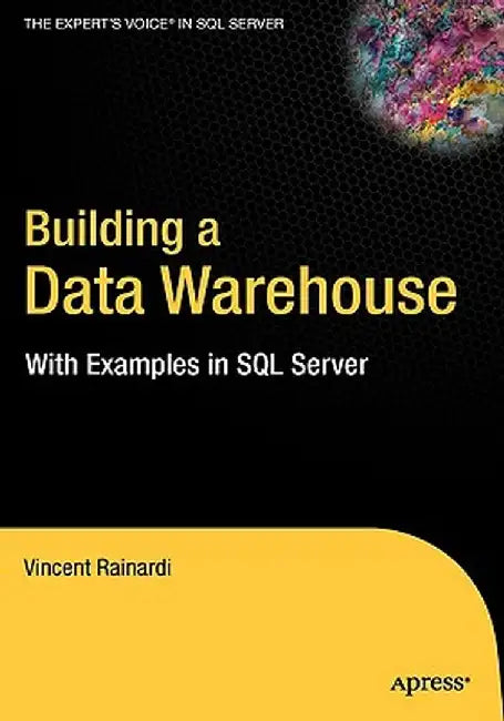 Building a Data Warehouse: With Examples in SQL Server by Vincent Rainardi
