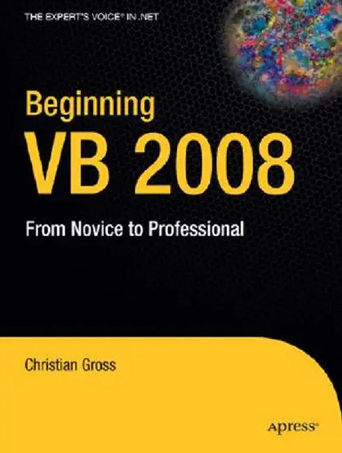 Beginning VB 2008: From Novice to Professional by Christian Gross