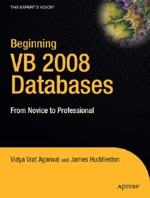 Beginning VB 2008 Databases: From Novice to Professional by Vidya Vrat Agarwal