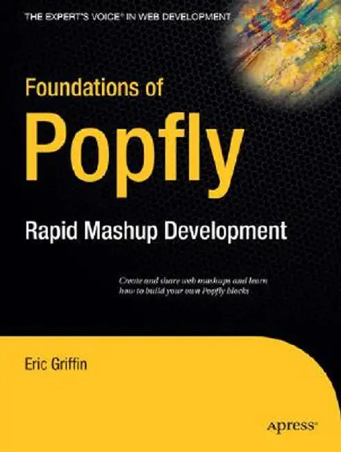 Foundations of Popfly: Rapid Mashup Development by Eric Griffin