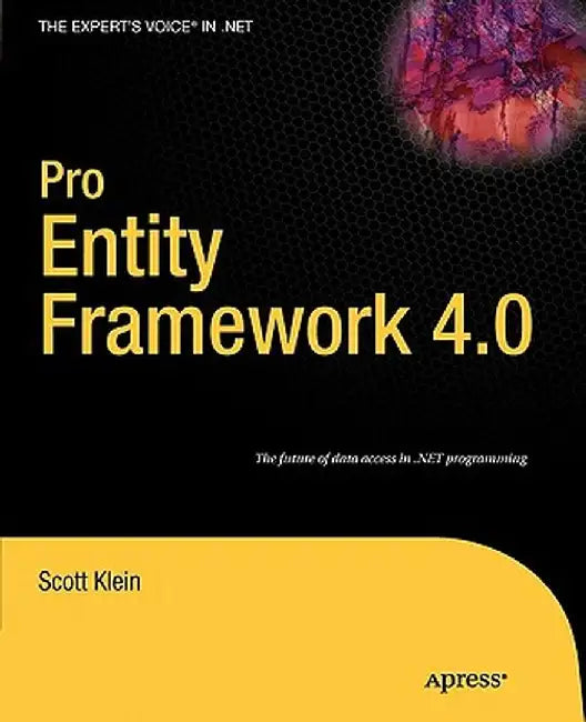 Pro Entity Framework 4.0 by Scott Klein