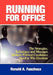 Running for Office: The Strategies, Techniques and Messages Modern Political Candidates Need To Win Elections by Ronald A. Faucheux