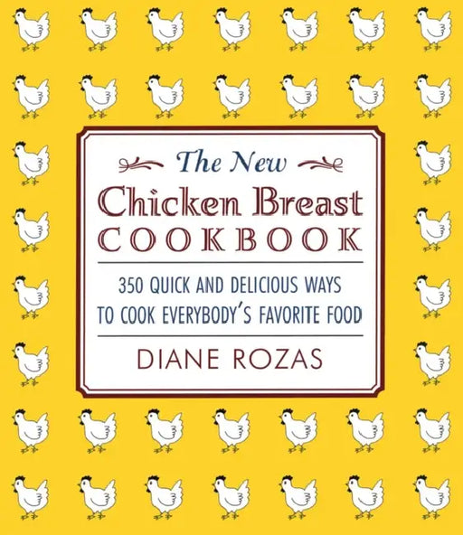 The New Chicken Breast Cookbook by Diane Rozas