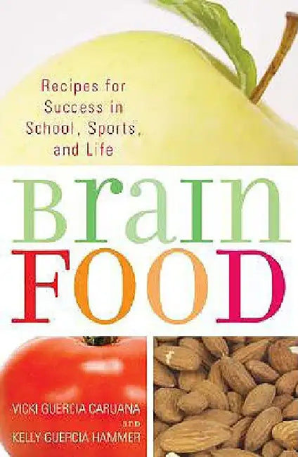 Brain Food: Recipes for Success for School, Sports, and Life by Vicki Guercia Caruana