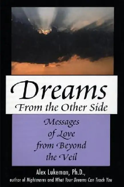 Dreams from the Other Side: Messages of Love from Beyond the Veil by Alex Lukeman