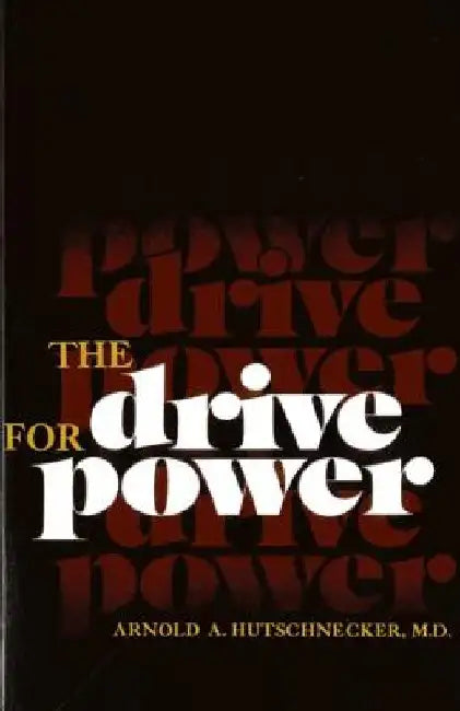 The Drive for Power by Arnold A. Hutschnecker