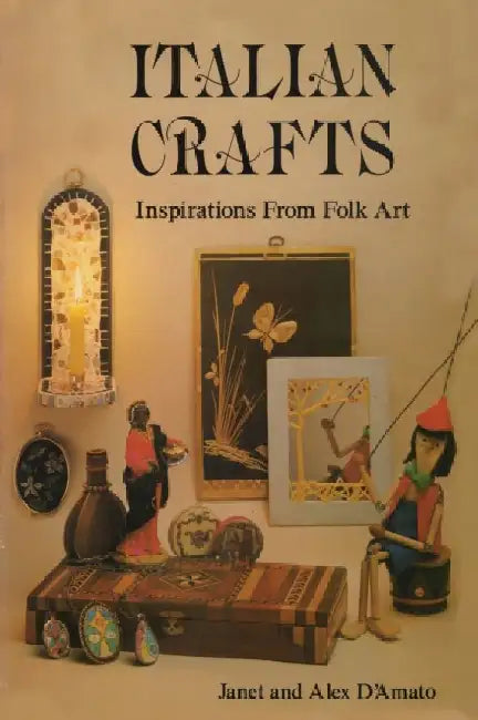 Italian Crafts: Inspirations From Folk Art by Janet D'Amato