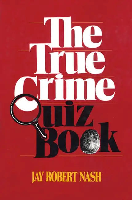 The True Crime Quiz Book by Jay Robert Nash