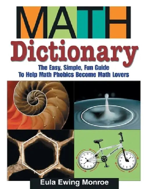 Math Dictionary: The Easy, Simple, Fun Guide to Help Math Phobics Become Math Lovers by Eula Ewing Monroe