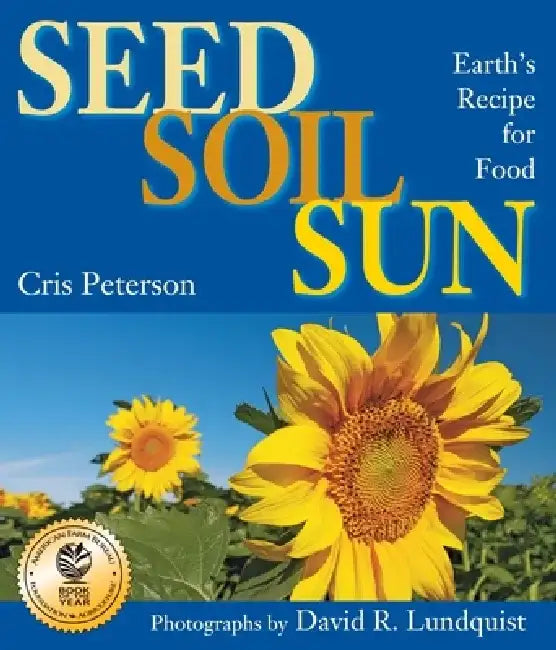 Seed, Soil, Sun: Earth's Recipe for Food by Cris Peterson