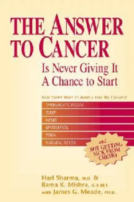 The Answer to Cancer: Is Never Giving It a Chance to Start by Hari Sharma