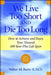 We Live Too Short and Die Too Long: How to Achieve and Enjoy Your Natural 100-Year-Plus Life Span by Walter M., II Bortz