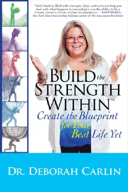 Build the Strength Within: Create the Blueprint for Your Best Life Yet by Deborah Carlin