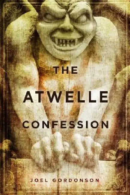 The Atwelle Confession by Joel Gordonson