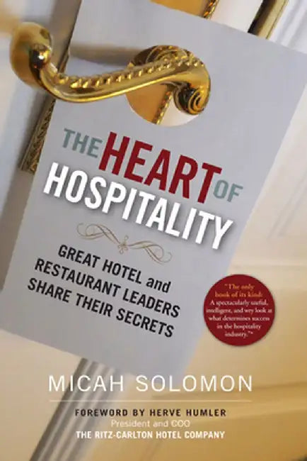 The Heart of Hospitality: Great Hotel and Restaurant Leaders Share Their Secrets by Micah Solomon