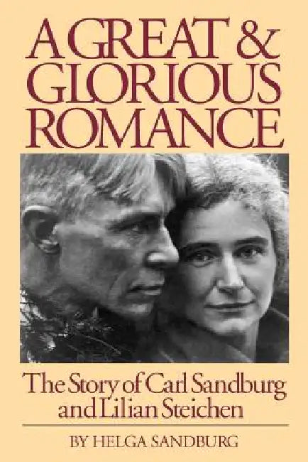 A Great and Glorious Romance: The Story of Carl Sandburg and Lilian Steichen by Helga Sandburg