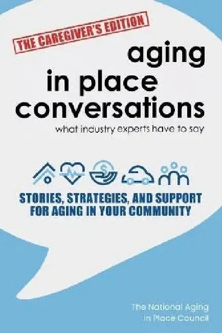 Aging in Place Conversations - The Caregiver's Edition: Stories, Strategies, and Support for Aging in Your Community by Sean Fitzgerald, Fritzi Gros-Daillon, Mary Lynch