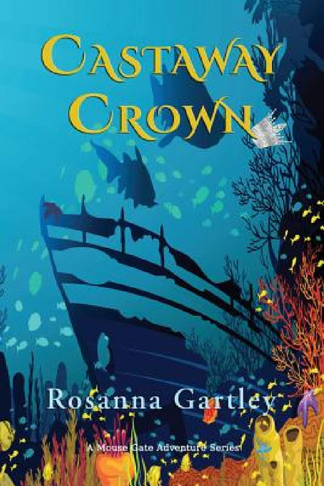 Castaway Crown: (Matthew and Anna's Undersea Adventure) by Rosanna Gartley