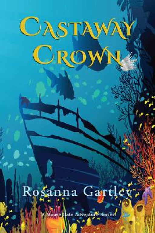 Castaway Crown: (Matthew and Anna's Undersea Adventure) by Rosanna Gartley