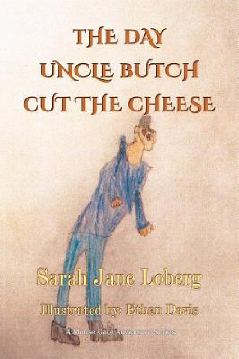 The Day Uncle Butch Cut the Cheese by Sarah Jane Loberg