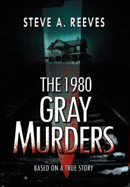 The 1980 Gray Murders by Steve A. Reeves, Bruce Moran