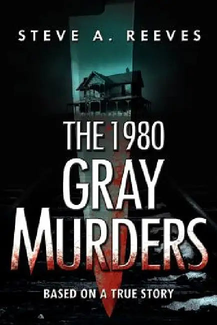 The 1980 Gray Murders by Steve A. Reeves
