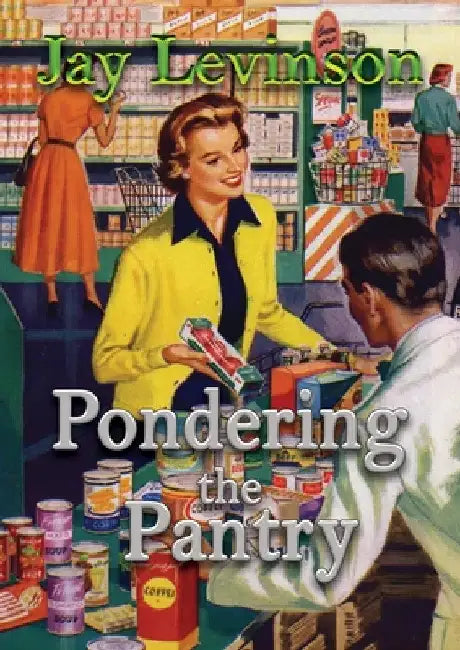 Pondering the Pantry by Jay Levinson
