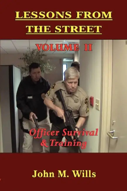 Lessons from the Street: Volume II Officer Survival & Training by John M. Wills