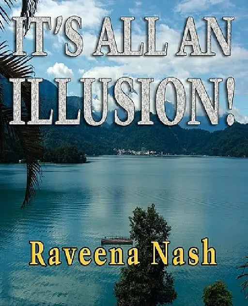 It's All An Illusion! by Raveena Nash