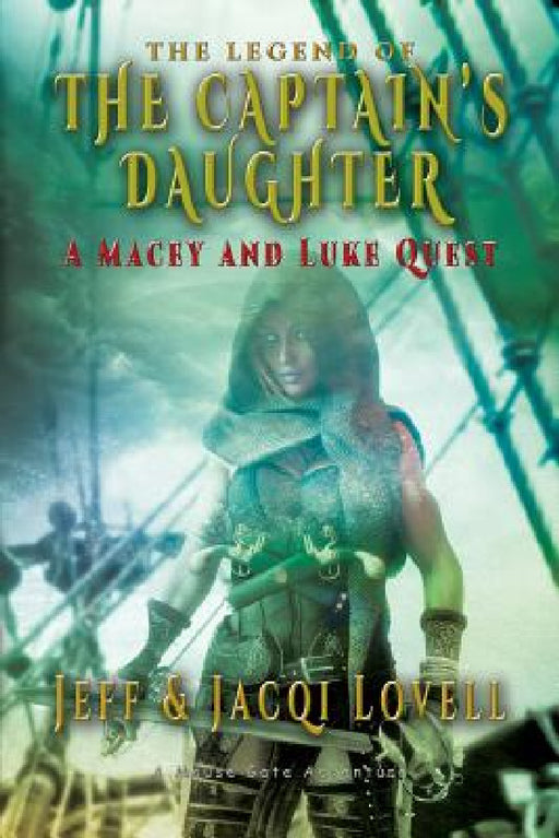 The Captains Daughter - A Macey And Luke Quest: A Mouse Gate Adventure by Jeff Lovell, Jacqi Lovell