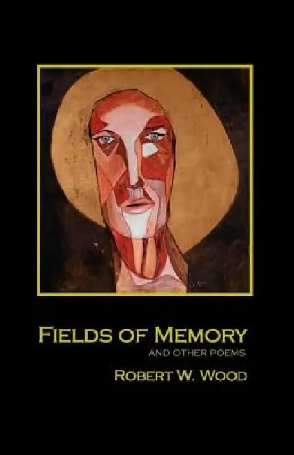 Fields of Memory by Robert W. Wood