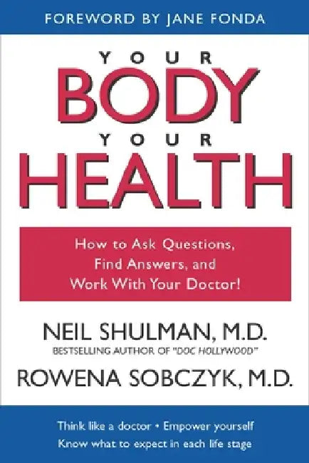 Your Body, Your Health: How to Ask Questions, Find Answers, and Work With Your Doctor by Neil Shulman