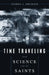 Time Traveling With Science and the Saints by George A. Erickson