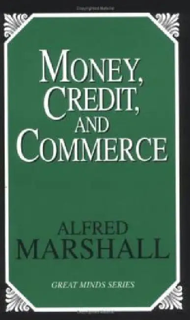 Money, Credit, and Commerce by Alfred Marshall
