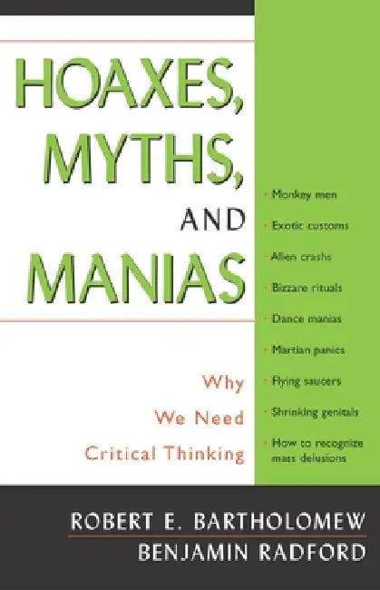 Hoaxes, Myths, and Manias: Why We Need Critical Thinking by Robert E. Bartholomew, Benjamin Radford