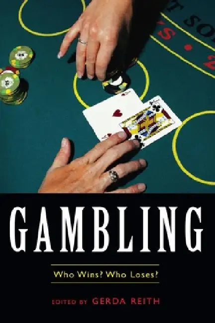 Gambling: Who Wins? Who Loses? by Gerda Reith