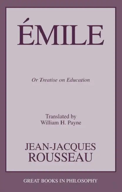 Emile: Or Treatise on Education by Jean-Jacques Rousseau, William H. Payne