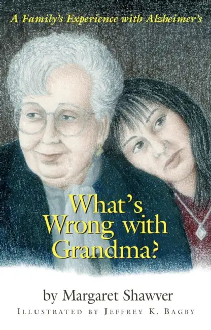 What's Wrong With Grandma?: A Family's Experience With Alzheimer's by Margaret Shawver